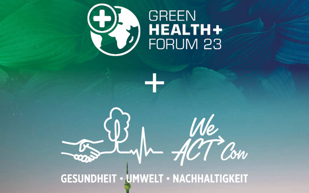 Green Health Forum und WeACT Con | Gesundheit – Umwelt – Nachhaltigkeit: Zwei starke Kräfte wirken gemeinsam